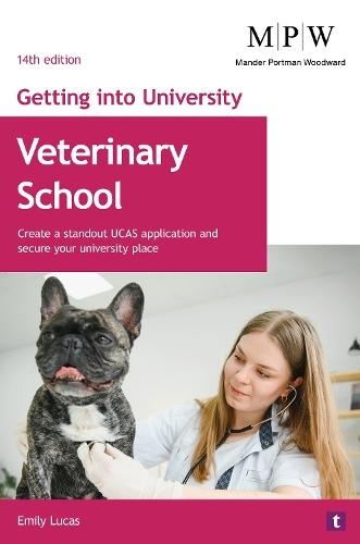 Getting into University: Veterinary School: Create a Standout UCAS Application and Secure Your University Place