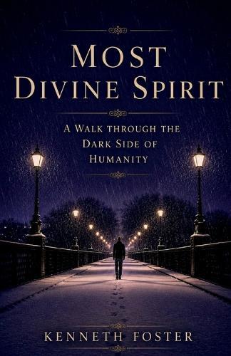 Most Divine Spirit: A Walk Through the Dark Side of Humanity
