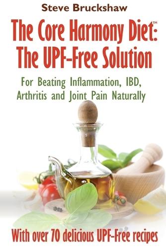 The Core Harmony Diet: For Beating Inflammation, IBD, Arthritis and Joint Pain Naturally