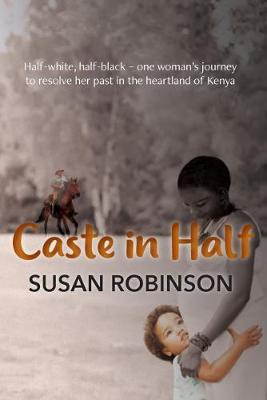 Caste in Half: Half-white, half-black – one woman’s journey to resolve her past in the heartland of Kenya