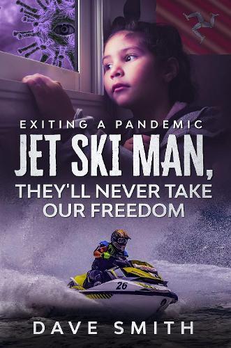 Jet Ski Man, They'll never take our Freedom: Exiting a Pandemic