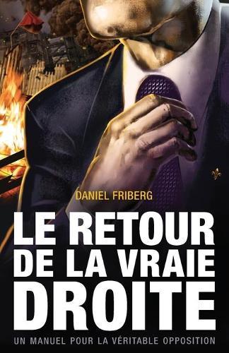 Le retour de la vraie Droite: Un manuel pour la veritable opposition