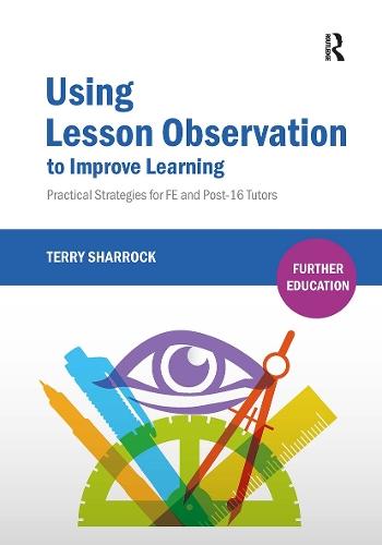 Using Lesson Observation to Improve Learning: Practical Strategies for FE and Post-16 Tutors