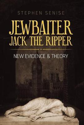 Jewbaiter Jack the Ripper: New Evidence & Theory