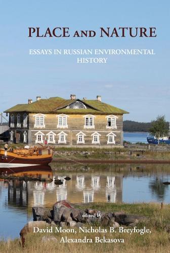 Place and Nature: Essays in Russian Environmental History