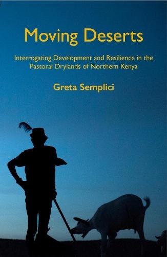 Moving Deserts: Interrogating Development and Resilience in the Pastoral Drylands of Northern Kenya
