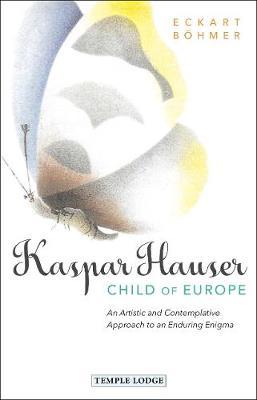Kaspar Hauser, Child of Europe: An Artistic and Contemplative Approach to an Enduring Enigma
