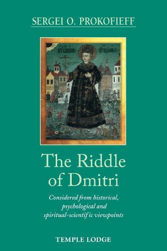 The Riddle of Dmitri: Considered from historical, psychological and spiritual-scientific viewpoints