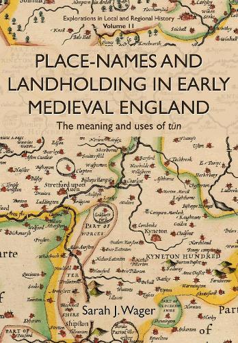 Place-Names and Landholding in Early Medieval England: The meaning and uses of tūn