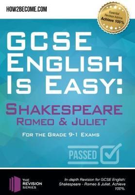 GCSE English is Easy: Shakespeare - Romeo & Juliet: Discussion, analysis and comprehensive practice questions to aid your GCSE. Achieve 100%