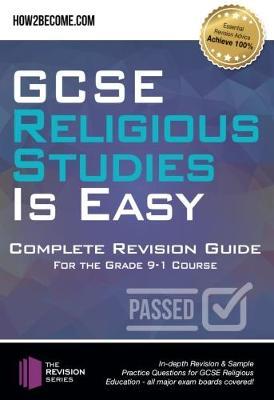 GCSE Religious Studies is Easy: Complete Revision Guide for the Grade 9-1 Course: : In-depth Revision & Sample Practice Questions for GCSE Religious Education - all major exam boards covered!