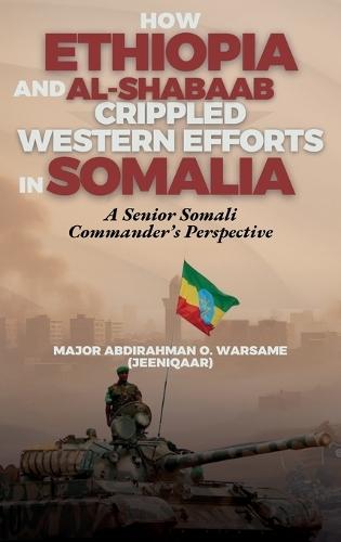 How Ethiopia and Al-Shabaab Crippled Western Efforts in Somalia: A Senior Somali Commander's Perspective