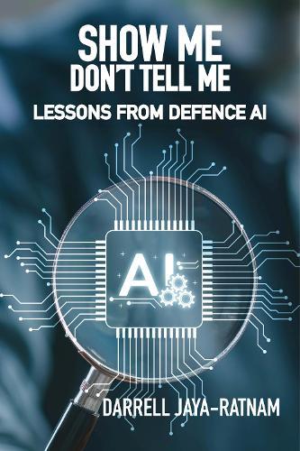 Show Me Don't Tell Me: Lessons From Defence AI