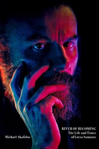 River of Becoming: The Life and Times of Lucas Samaras