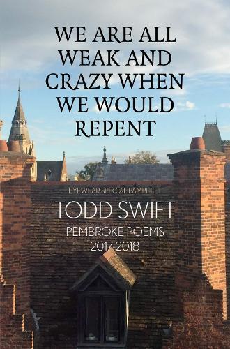 We Are All Weak And Crazy When We Would Repent: Pembroke Poems 2017-2018