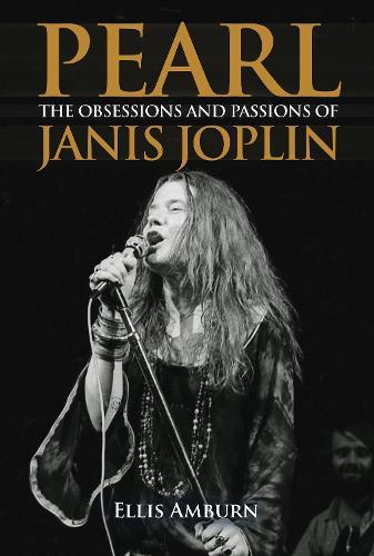 Pearl: THe Obsessions and Passions of Janis Joplin