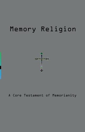 Memory Religion: A Core Testament of Memorianity