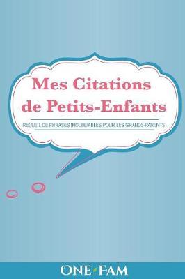 Mes Citations de Petits-Enfants: Recueil De Phrases Inoubliables Pour Les Grand-Parents