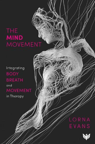 The Mind Movement: Integrating Body, Breath and Movement in Therapy