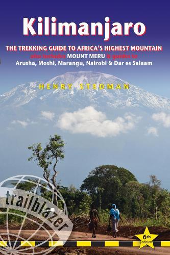 Kilimanjaro Trailblazer Trekking Guide 6e: The Trekking Guide to Africa's Highest Mountain