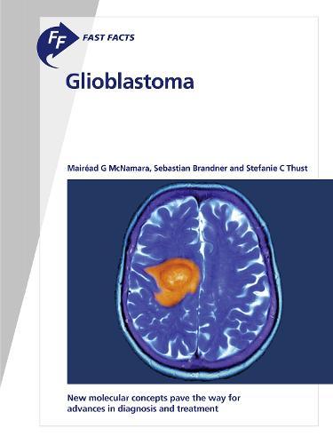 Fast Facts: Glioblastoma: New Molecular Concepts Pave the Way for Advances in Diagnosis and Treatment