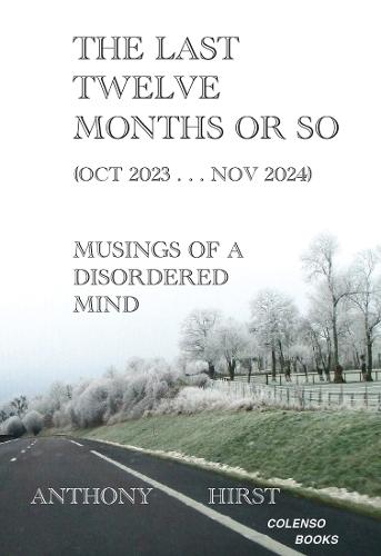 The last twelve months or so (Oct 2023 . . . Nov 2024): Musings of a disordered mind