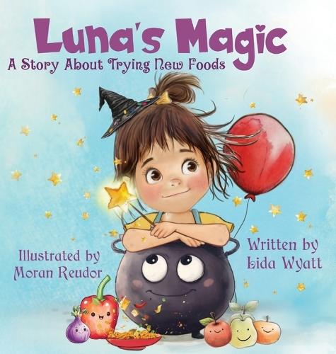 Luna's Magic: A Story About Trying New Foods