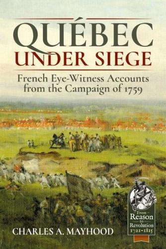 QueBec Under Siege: French Eye-Witness Accounts from the Campaign of 1759