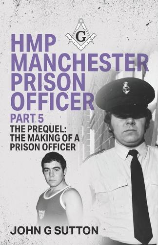 HMP Manchester Prison Officer Part 5: The Prequel: The Making of a Prison Officer