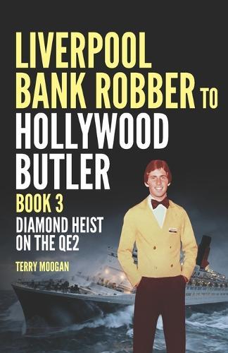 Liverpool Bank Robber To Hollywood Butler Book 3: Diamond Heist on The QE2