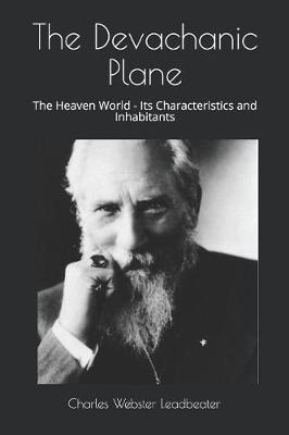 The Devachanic Plane: The Heaven World - Its Characteristics and Inhabitants