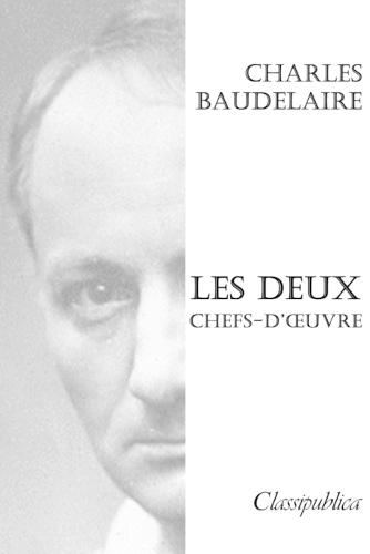 Charles Baudelaire - Les deux chefs-d'oeuvre: Les fleurs du mal & le spleen de Paris