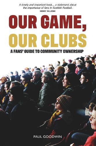 Our Game, Our Clubs: The Fans’ Guide to Community Ownership