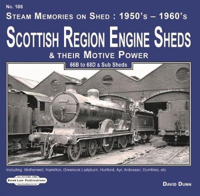 Scottish Region Engine Sheds & Their Motive Power: 66B-68D & Sub Sheds, Motherwell, Hamilton, Greenock Ladyburn, Hurlford, Ayr, Adossan, Dumfries Etc