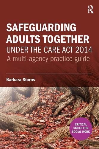 Safeguarding Adults Together under the Care Act 2014: A multi-agency practice guide