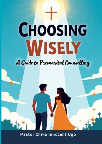 Choosing Wisely: A Guide to Premarital Counselling