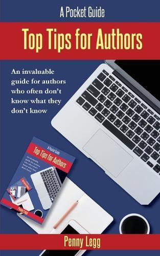 Top Tips for Authors: An invaluable guide for authors who often don't know what they don't know.