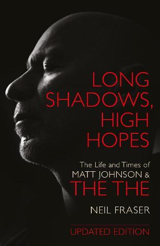 Long Shadows, High Hopes: The Life and Times of Matt Johnson and The The