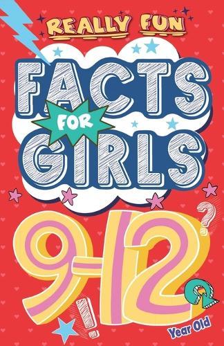 Really Fun Facts Book For 9-12 Year Old Girls: Illustrated amazing facts for girls: Super-inspirational women, nature, sport, science, positivity, confidence, empowerment and funny trivia for curious kids!