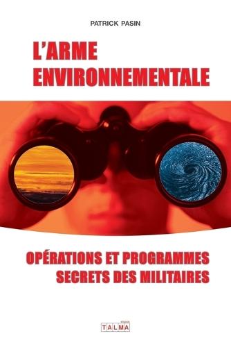 L'Arme environnementale (3e édition): Programmes et opérations secrètes des militaires