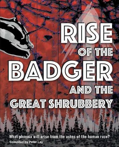 RISE OF THE BADGER AND THE GREAT SHRUBBERY: What phoenix will arise from the ashes of the human race?
