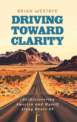 Driving Toward Clarity: (Re)Discovering America and Myself Along Route 66