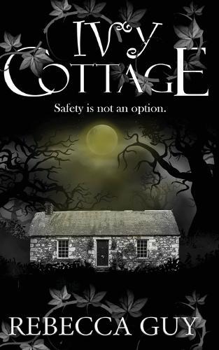 Ivy Cottage - A Spine-Tingling Ghost Thriller: Safety is not an option