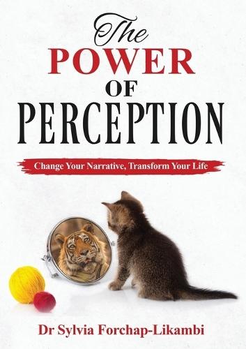 The Power of Perception: Change your Narrative, Transform your Life