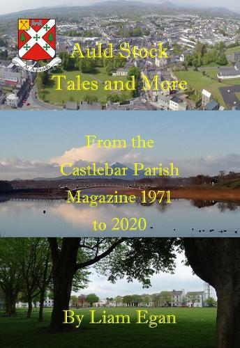 Auld Stock Tales and More From the Castlebar Parish Magazine 1971 to 2020