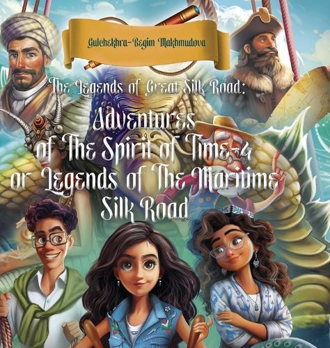 The Legends of Great Silk Road: Adventures of The Spirit of Time-4 or Legends of The Maritime Silk Road