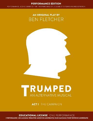 TRUMPED: An Alternative Musical, Act I Performance Edition: Educational One Performance