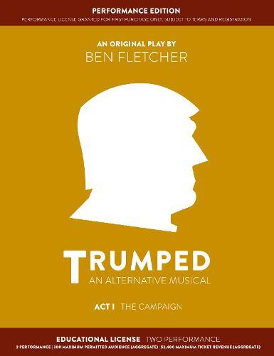 TRUMPED: An Alternative Musical, Act I Performance Edition: Educational Two Performance