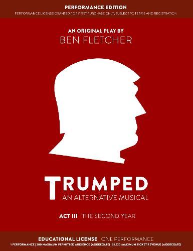 TRUMPED: An Alternative Musical, Act III Performance Edition: Educational One Performance