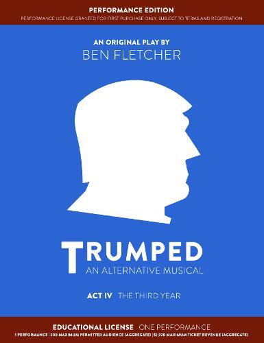 TRUMPED: An Alternative Musical, Act IV Performance Edition: Educational One Performance